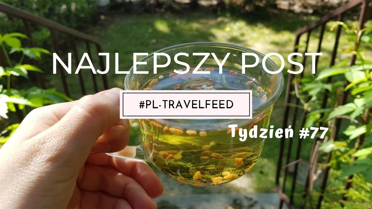 Najlepszy post tagu #pl-travelfeed - Tydzień 77
