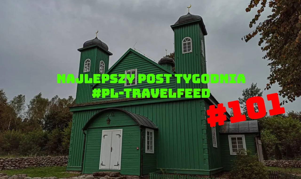 Najlepszy post tagu #pl-travelfeed - Tydzień 101