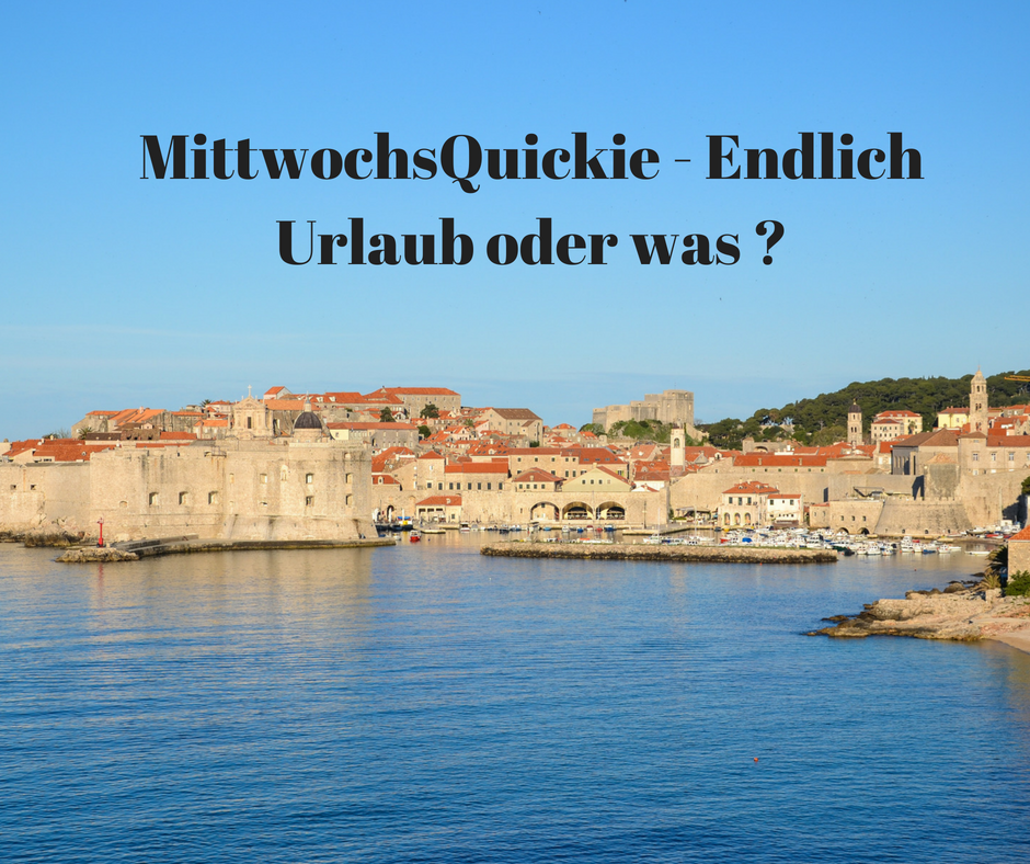 MittwochsQuickie - Endlich Urlaub oder was ?