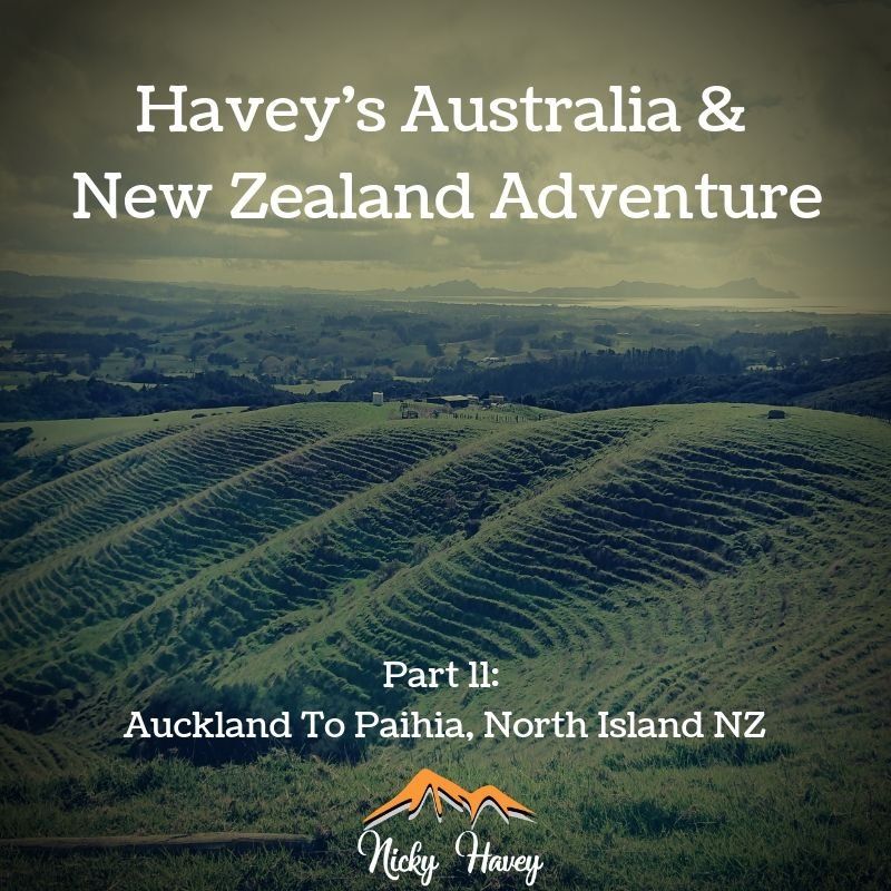 Havey’s Australia & New Zealand Adventure Part 11 – Auckland To Paihia, North Island NZ