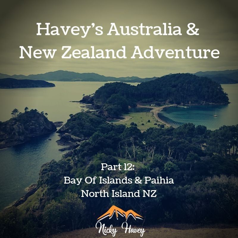 Havey’s Australia & New Zealand Adventure Part 12 – Bay Of Islands & Paihia, North Island NZ