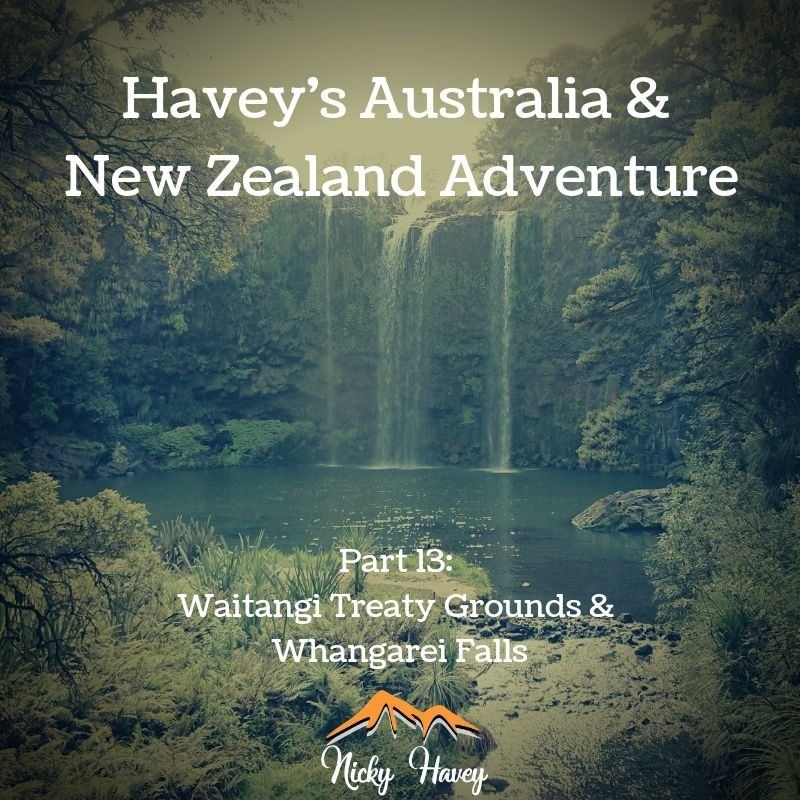 Havey’s Australia & New Zealand Adventure Part 13 – Waitangi Treaty Grounds & Whangarei Falls, North Island NZ