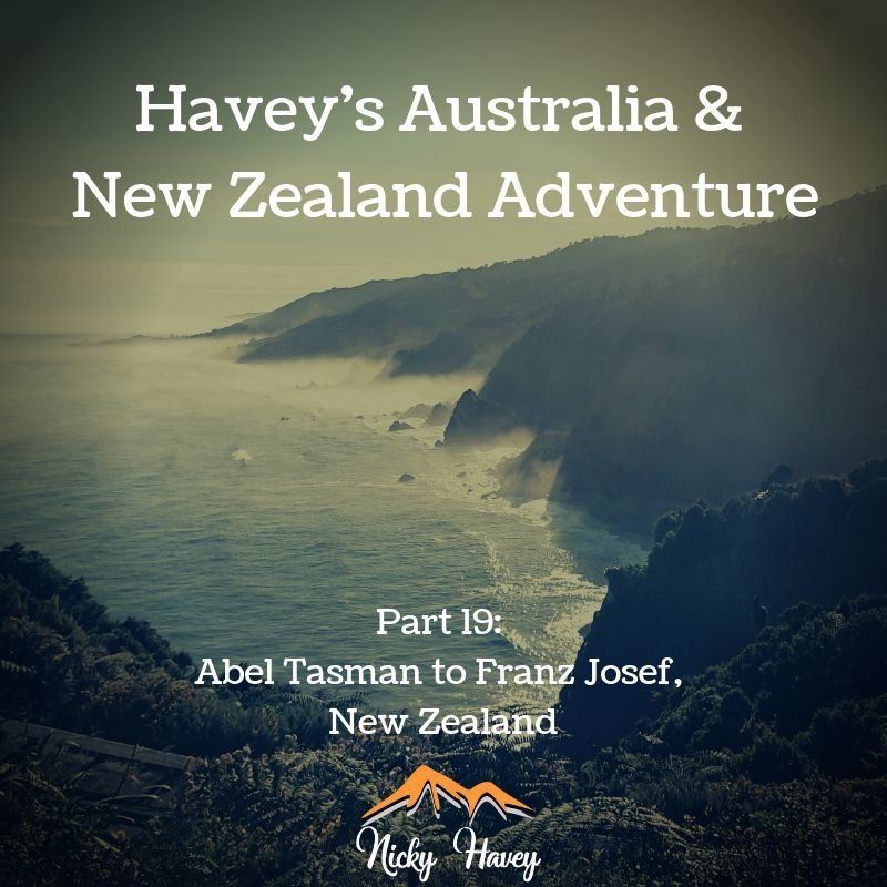 Havey’s Australia & New Zealand Adventure Part 19 – Abel Tasman to Franz Josef, South Island NZ